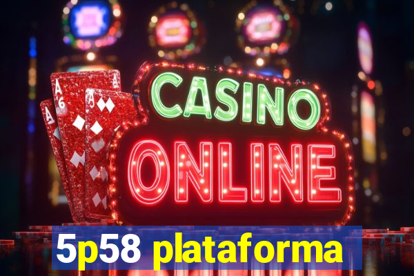 5p58 plataforma